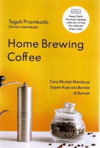Home Brewing Coffee: Cara Mudah Membuat Sajian kopi ala Barista di Rumah