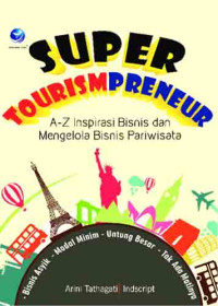 Super Tourismpreneur: A-Z Inspirasi Bisnis dan Mengelola Bisnis Pariwisata