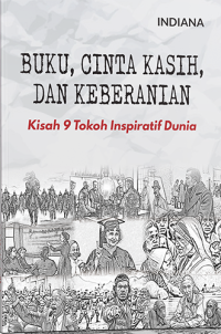 Buku, Cinta Kasih, dan Keberanian: Kisah 9 Tokoh Inspiratif Dunia