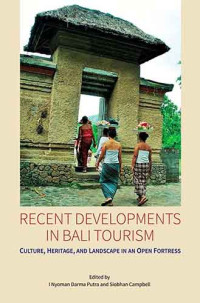Recent Developments in Bali Tourism: Culture, Heritage, and Landscape in an Open Fortress