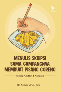 Menulis Skripsi Sama Gampangnya Membuat Pisang Goreng: Penting Ada Niat & Kemauan