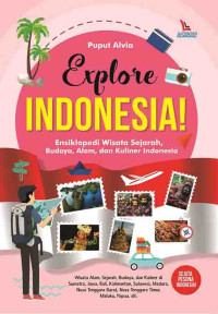Explore Indonesia: Ensiklopedi Wisata Sejarah, Budaya Alam, dan Kuliner Indonesia