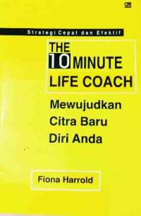 The 10-Minute Life Coach: Mewujudkan Citra Baru Diri Anda Strategi Cepat dan Efektif