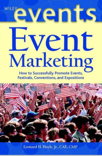 Event Marketing
HOW TO SUCCESSFULLY PROMOTE EVENTS,
FESTIVALS, CONVENTIONS, AND EXPOSITIONS