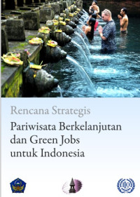 Rencana Strategis
Pariwisata Berkelanjutan 
dan Green Jobs 
untuk Indonesia