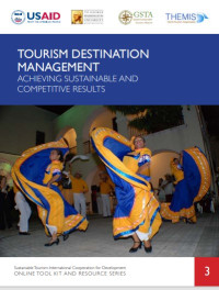 TOURISM DESTINATION 
MANAGEMENT 
ACHIEVING SUSTAINABLE AND 
COMPETITIVE RESULTS