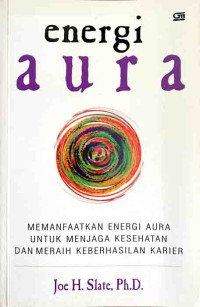 Energi Aura: Memanfaatkan Energi Aura untuk Menjaga Kesehatan dan Meraih Keberhasilan Karier