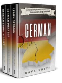 German
A Complete Guide for German Language
Learning Including German Phrases,
German Grammar and German Short
Stories for Beginner