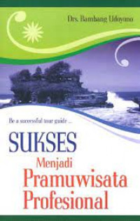 Sukses Menjadi Pramuwisata Profesional