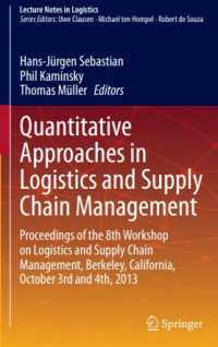Quantitative Approaches
in Logistics and Supply
Chain Management
Proceedings of the 8th Workshop on Logistics
and Supply Chain Management, Berkeley,
California, October 3rd and 4th, 2013