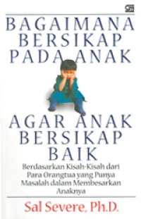 Bagaimana Bersikap Pada Anak Agar Anak Bersikap Baik