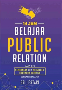 14 Jam Belajar Public Relation: Cara Jitu Membangun Dan Mengelola Hubungan Bonafide