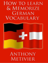 How to Learn and Memorize German
Vocabulary …
… Using a Memory Palace Specifically
Designed for the German Language
(and adaptable to many other languages
too)
www.memorizegermanvocabulary.